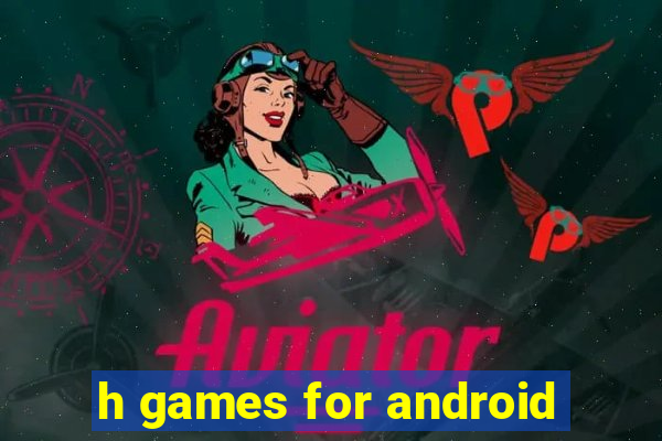 h games for android